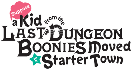 Suppose a Kid from the Last Dungeon Boonies Moved to a Starter Town?