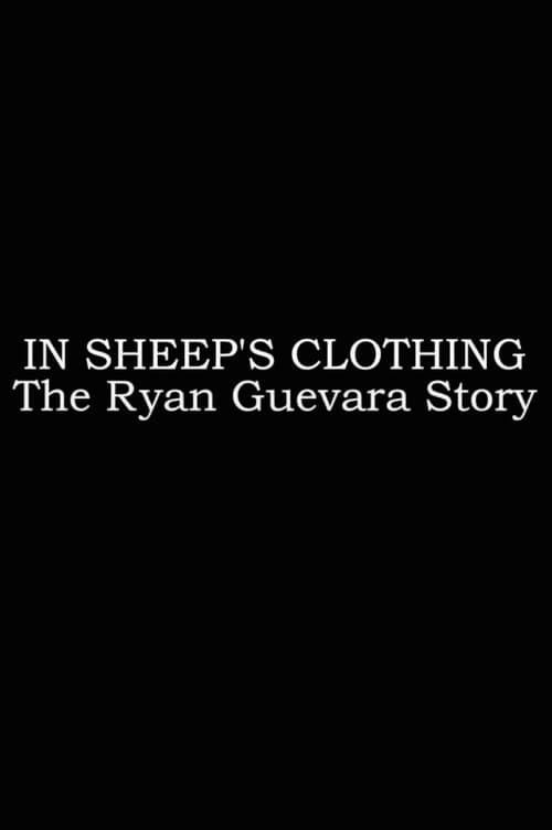 In Sheep's Clothing: The Ryan Guevara Story 2015