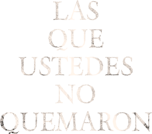 Las que ustedes no quemaron