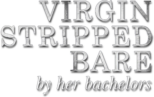 Virgin Stripped Bare by Her Bachelors