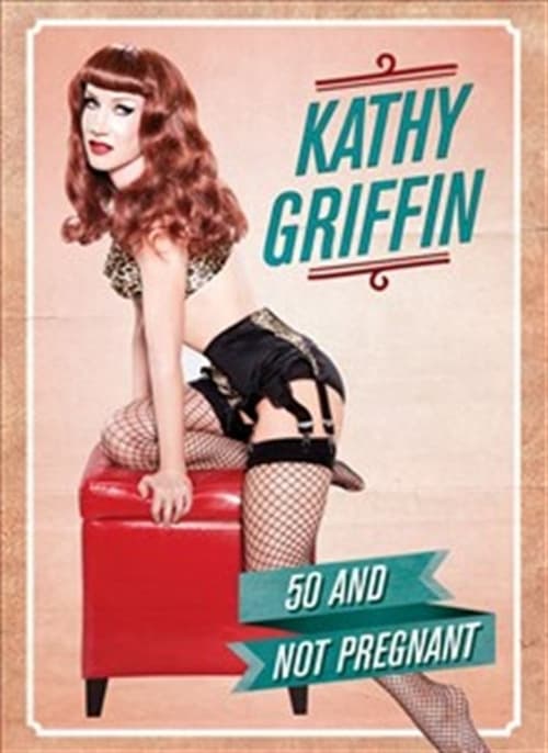 Kathy Griffin: 50 And Not Pregnant