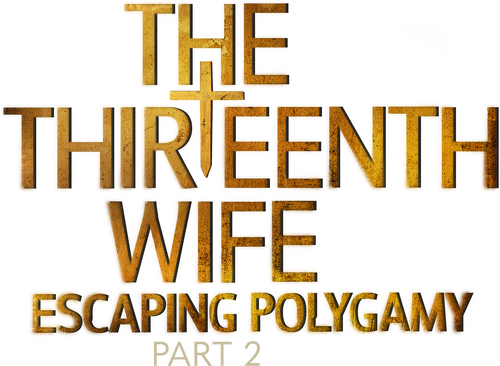 The Thirteenth Wife: Escaping Polygamy, Part 2