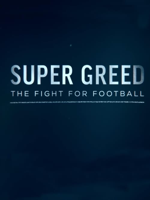 What I was looking for Super Greed: The Fight for Football