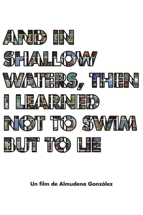 Poster And in shallow waters, then i learned not to swim but to lie 2018