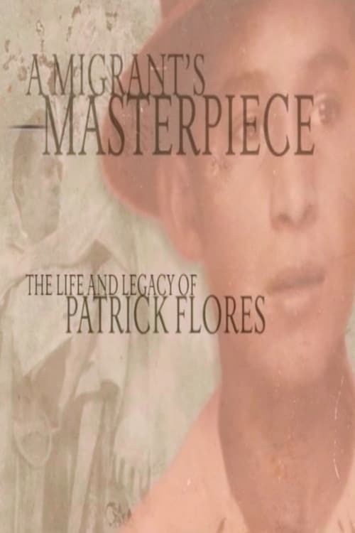 A Migrant's Masterpiece: The Life and Legacy of Patrick Flores 2008