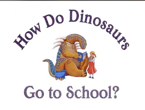 How Do Dinosaurs Go To School?