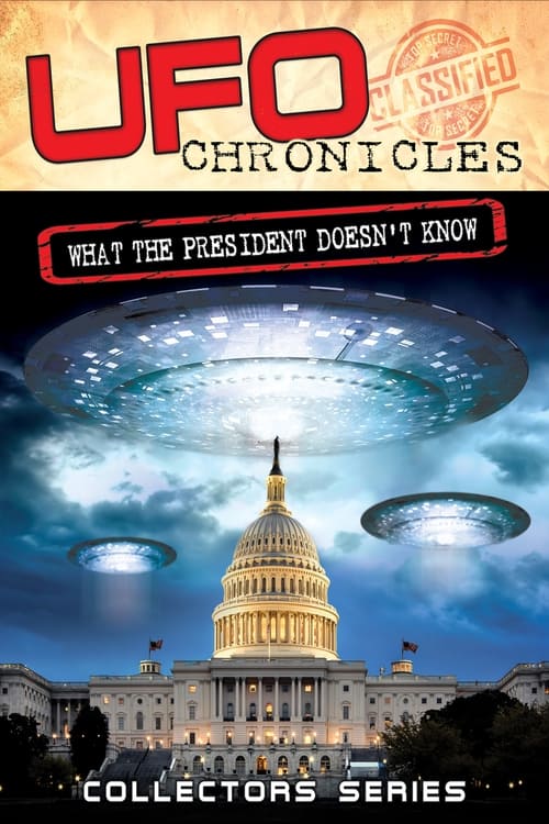 UFO Chronicles: What the President Doesn't Know Movie Poster Image