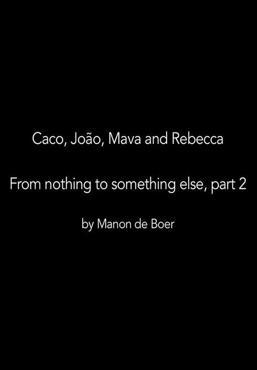Caco, João, Mava and Rebecca. From Nothing to Something to Something Else, Part 2 movie poster player