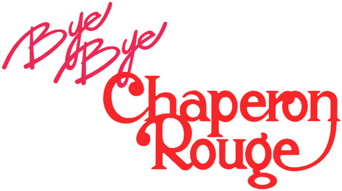 BYE BYE CHAPERON ROUGE