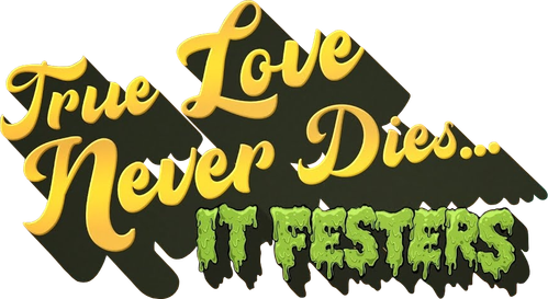 True Love Never Dies... It Festers