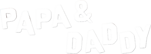 Papa & Daddy