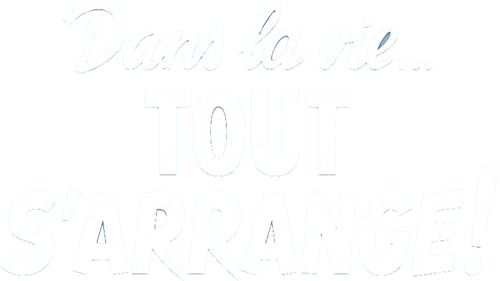 Dans la vie tout s'arrange