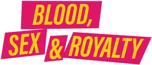 Blood, Sex & Royalty