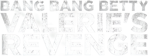 Bang Bang Betty: Valerie's Revenge
