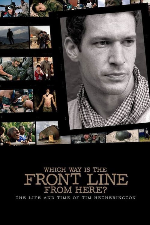 Poster Which Way Is The Front Line From Here? The Life and Time of Tim Hetherington 2013