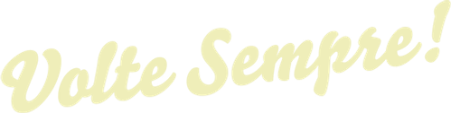 Volte Sempre!