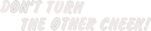 Don't Turn the Other Cheek