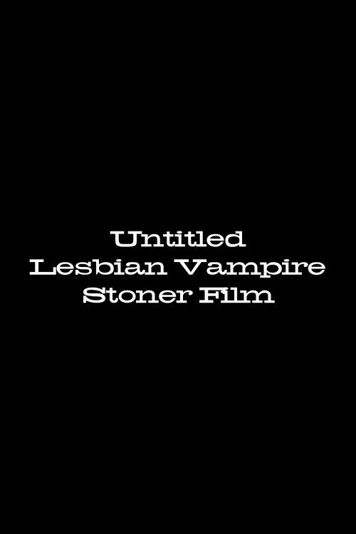 Untitled Lesbian Vampire Stoner Film poster