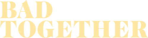 Bad Together