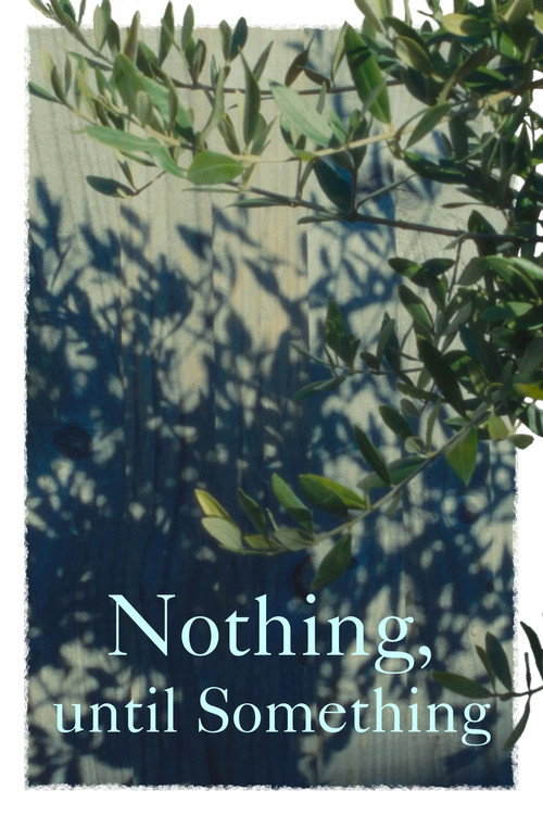 Nothing, until Something