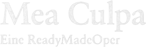 Mea Culpa – A ReadyMadeOpera
