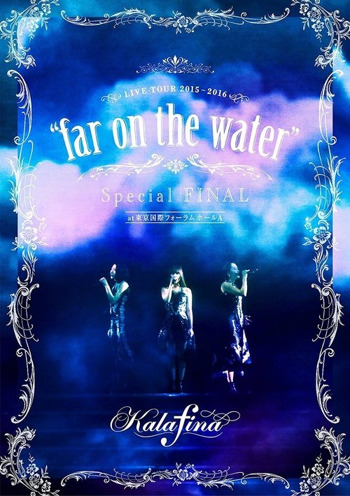 Kalafina LIVE TOUR 2015〜2016 “far on the water” Special FINAL at 東京国際フォーラム movie poster player