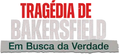 Tragedia de Bakersfield Em Busca da Verdade