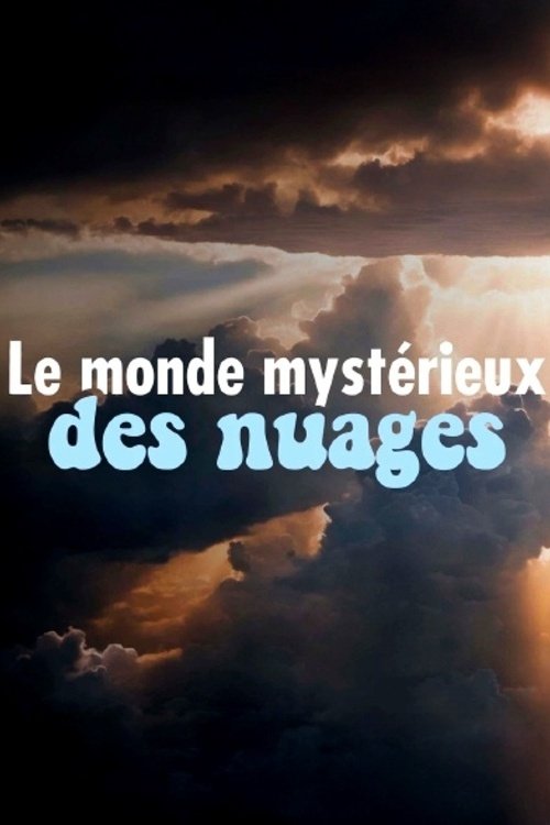 Poster of : Le monde mystérieux des nuages