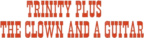 Trinity Plus the Clown and a Guitar