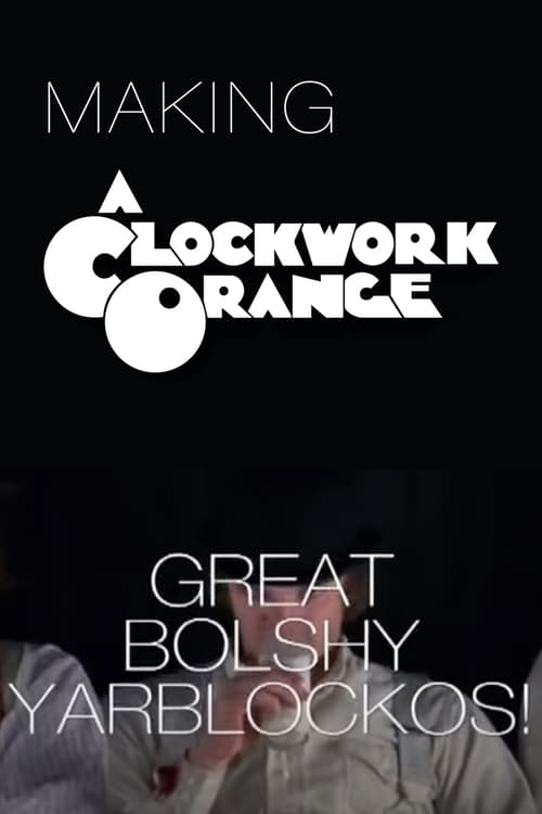 Great Bolshy Yarblockos!: Making 'A Clockwork Orange' (2007)