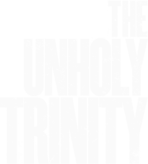 The Unholy Trinity