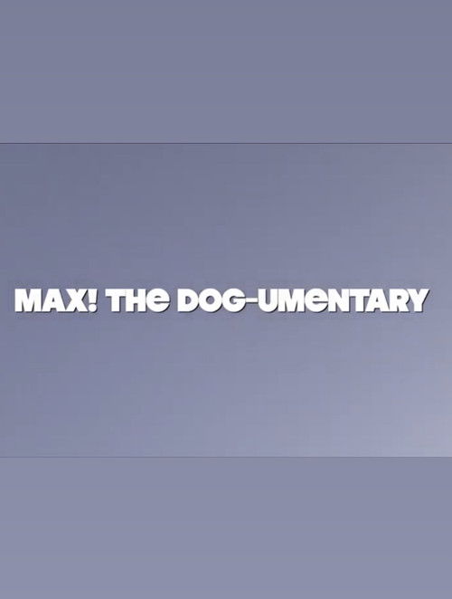 MAX! The Dog-umentary poster
