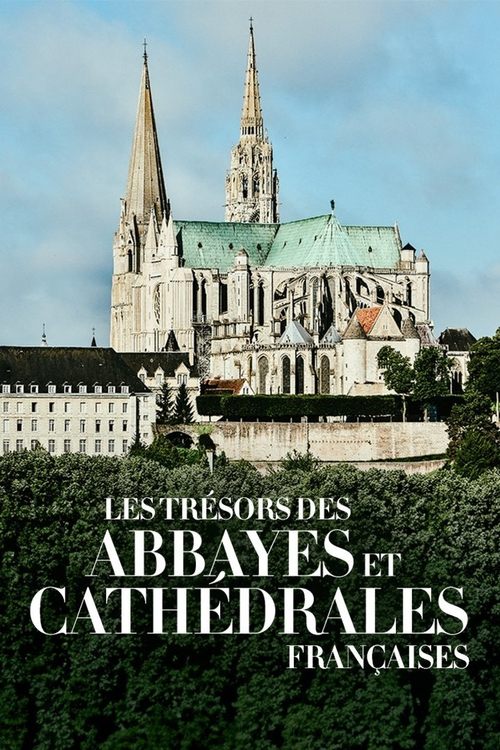 Poster image du film Les Trésors des abbayes et des cathédrales françaises Les Trésors des abbayes et des cathédrales françaises