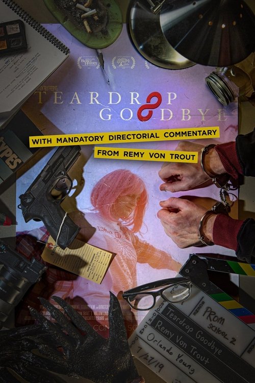 Teardrop Goodbye with Mandatory Directorial Commentary by Remy Von Trout Teardrop Goodbye with Mandatory Directorial Commentary by Remy Von Trout