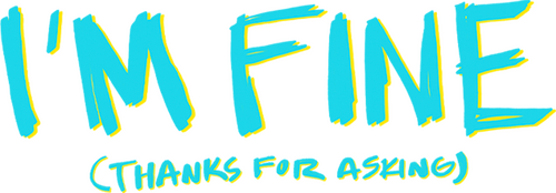 I'm Fine (Thanks for Asking)