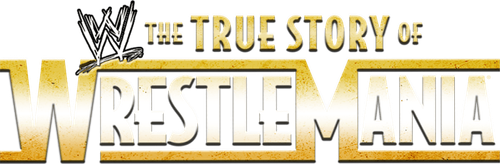 The True Story of WrestleMania