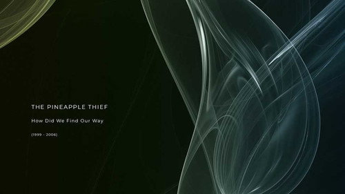 The Pineapple Thief – How Did We Find Our Way (1999 - 2006) Backdrop Blur