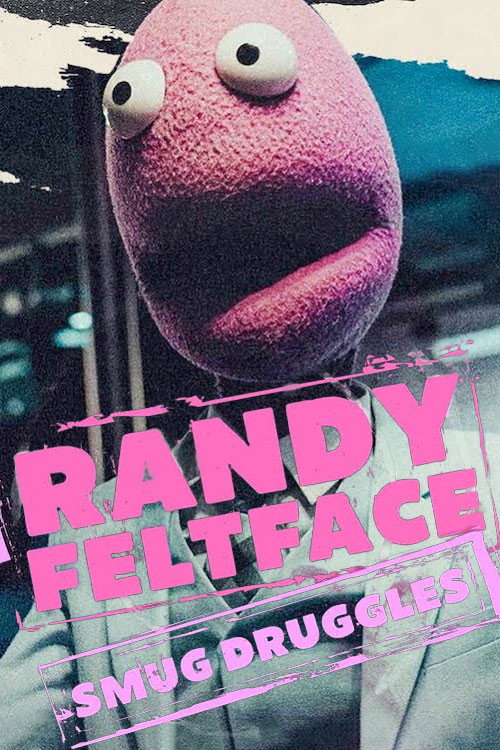 Randy Feltface: Smug Druggles poster