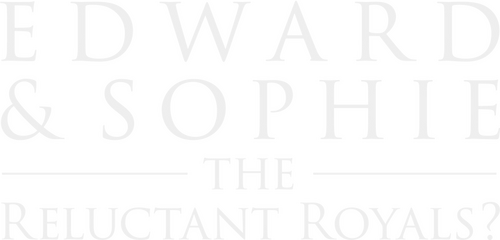 Edward & Sophie: The Reluctant Royals?