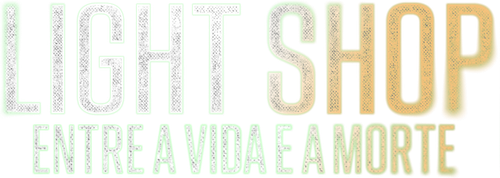 Light Shop: Entre a Vida e a Morte