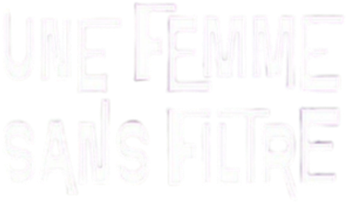 Une femme sans filtre
