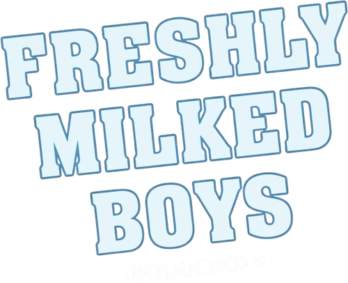 Freshly Milked Boys