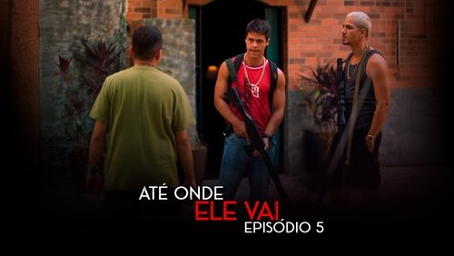 Até Onde Ele Vai: 1×5