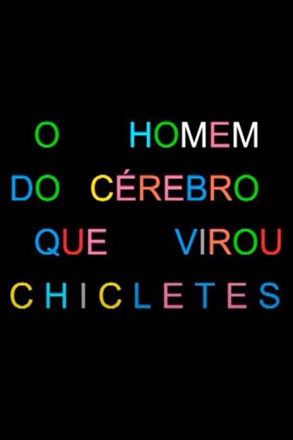 O Homem do cérebro que Virou Chicletes
