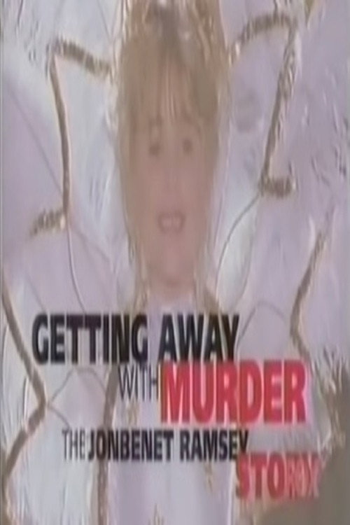 Getting Away with Murder: The JonBenet Ramsey Mystery