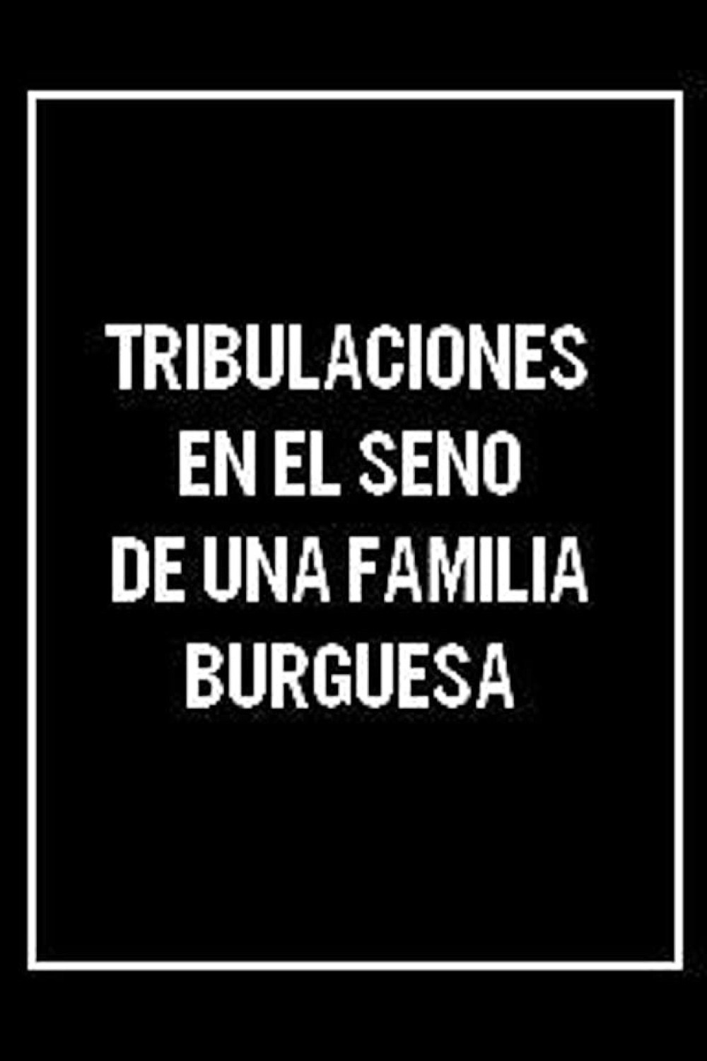 Tribulaciones en el seno de una familia burguesa
