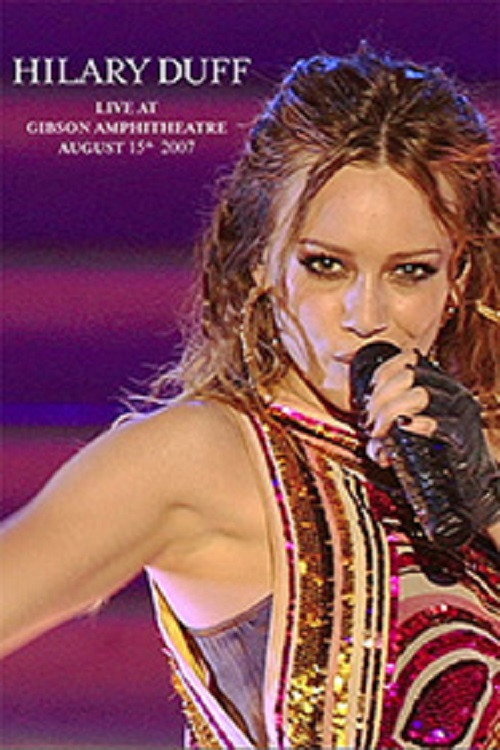 Hilary Duff: Live at Gibson Amphitheatre August 15th, 2007