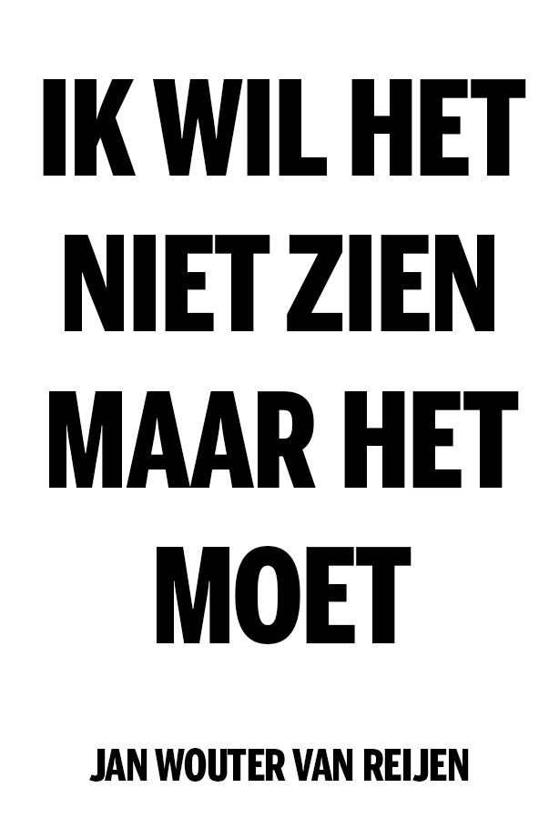 Ik wil het niet zien, maar het moet