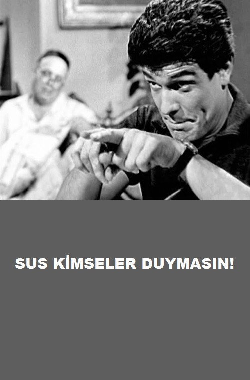 Sus sus kimseler duymasin