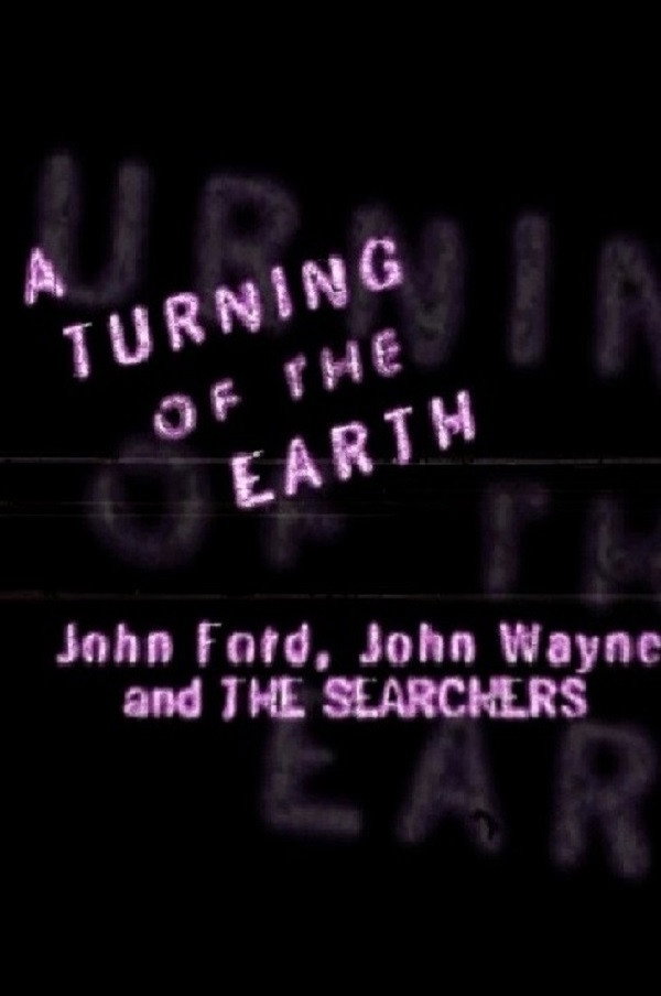A Turning of the Earth: John Ford, John Wayne and the Searchers